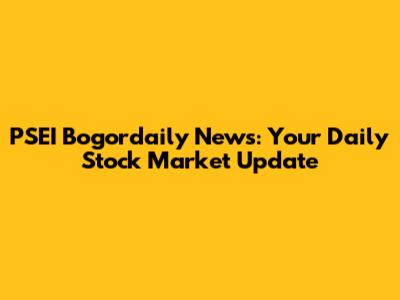 PSEI Bogordaily News: Your Daily Stock Market Update