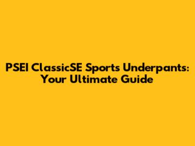 PSEI ClassicSE Sports Underpants: Your Ultimate Guide