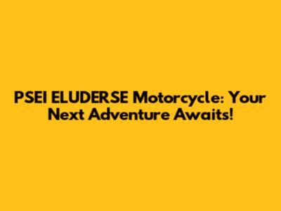PSEI ELUDERSE Motorcycle: Your Next Adventure Awaits!