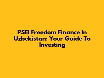 PSEI Freedom Finance In Uzbekistan: Your Guide To Investing
