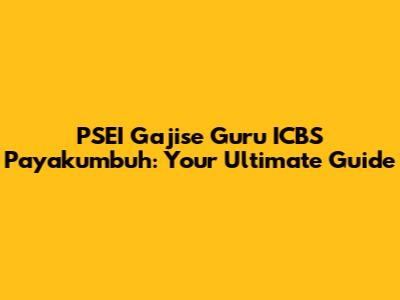 PSEI Gajise Guru ICBS Payakumbuh: Your Ultimate Guide