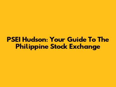 PSEI Hudson: Your Guide To The Philippine Stock Exchange