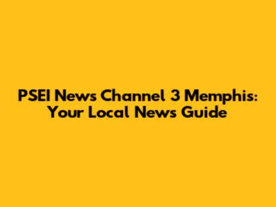 PSEI News Channel 3 Memphis: Your Local News Guide