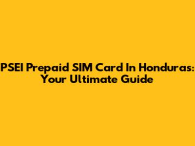 PSEI Prepaid SIM Card In Honduras: Your Ultimate Guide
