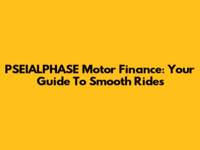 PSEIALPHASE Motor Finance: Your Guide To Smooth Rides