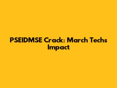 PSEIDMSE Crack: March Tech's Impact