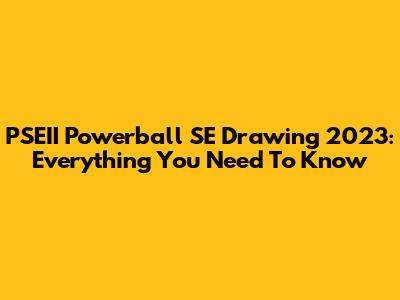 PSEII Powerball SE Drawing 2023: Everything You Need To Know