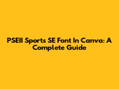PSEII Sports SE Font In Canva: A Complete Guide