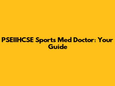 PSEIIHCSE Sports Med Doctor: Your Guide