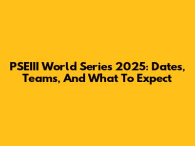 PSEIII World Series 2025: Dates, Teams, And What To Expect