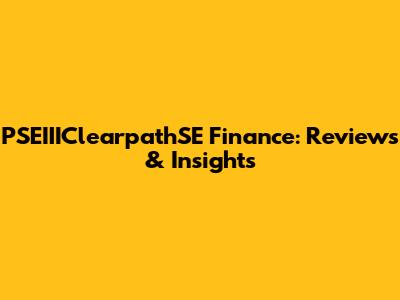 PSEIIIClearpathSE Finance: Reviews & Insights