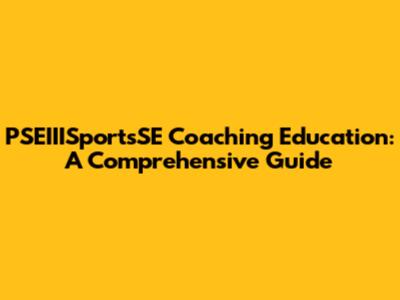 PSEIIISportsSE Coaching Education: A Comprehensive Guide