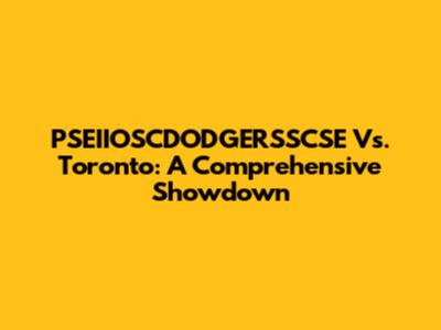 PSEIIOSCDODGERSSCSE Vs. Toronto: A Comprehensive Showdown