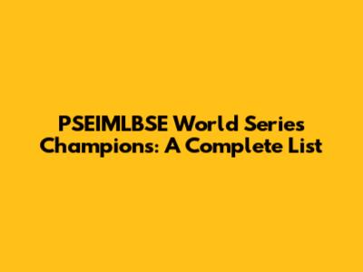 PSEIMLBSE World Series Champions: A Complete List