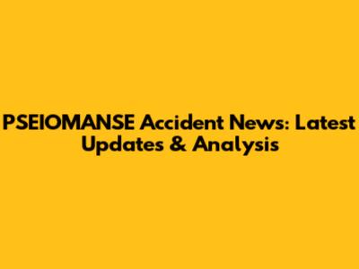 PSEIOMANSE Accident News: Latest Updates & Analysis