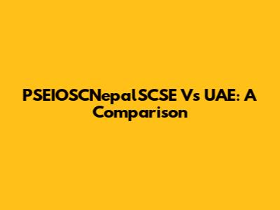 PSEIOSCNepalSCSE Vs UAE: A Comparison