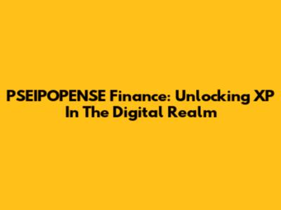 PSEIPOPENSE Finance: Unlocking XP In The Digital Realm