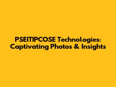 PSEITIPCOSE Technologies: Captivating Photos & Insights