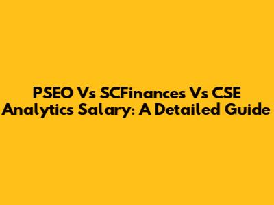 PSEO Vs SCFinances Vs CSE Analytics Salary: A Detailed Guide