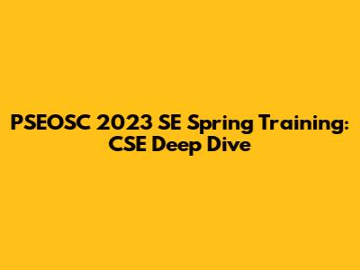 PSEOSC 2023 SE Spring Training: CSE Deep Dive