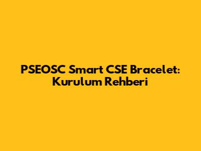 PSEOSC Smart CSE Bracelet: Kurulum Rehberi