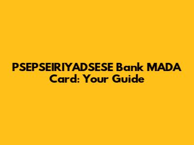 PSEPSEIRIYADSESE Bank MADA Card: Your Guide