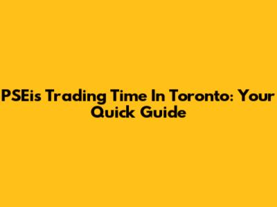 PSEi's Trading Time In Toronto: Your Quick Guide