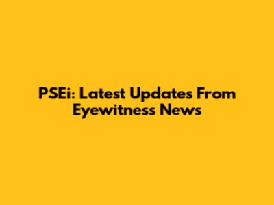 PSEi: Latest Updates From Eyewitness News