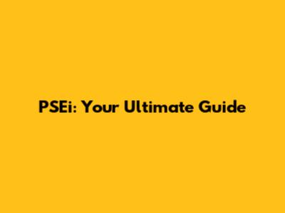 PSEi: Your Ultimate Guide