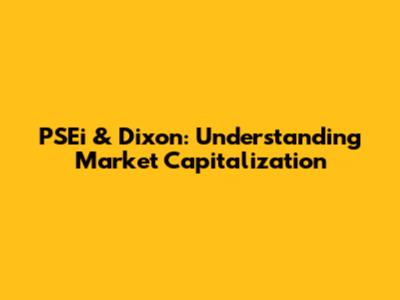 PSEi & Dixon: Understanding Market Capitalization