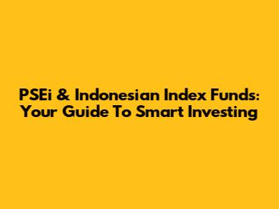 PSEi & Indonesian Index Funds: Your Guide To Smart Investing