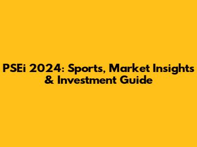 PSEi 2024: Sports, Market Insights & Investment Guide