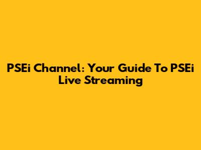 PSEi Channel: Your Guide To PSEi Live Streaming