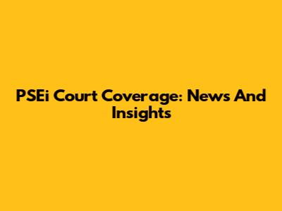 PSEi Court Coverage: News And Insights