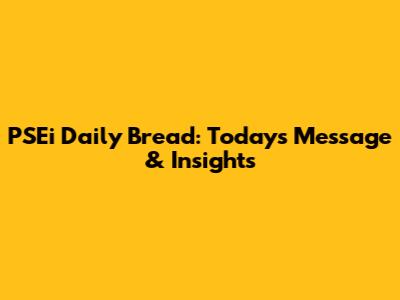 PSEi Daily Bread: Today's Message & Insights