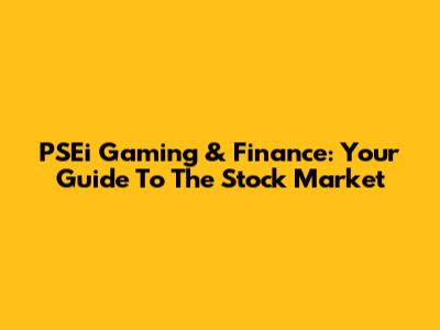 PSEi Gaming & Finance: Your Guide To The Stock Market
