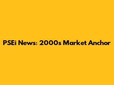 PSEi News: 2000's Market Anchor