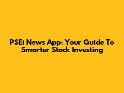 PSEi News App: Your Guide To Smarter Stock Investing