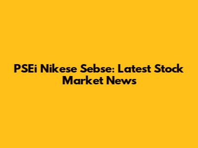 PSEi Nikese Sebse: Latest Stock Market News