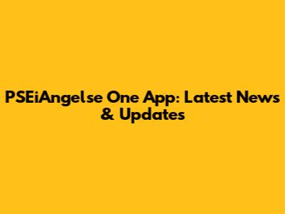 PSEiAngelse One App: Latest News & Updates