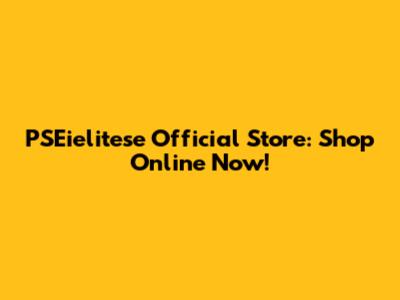 PSEielitese Official Store: Shop Online Now!
