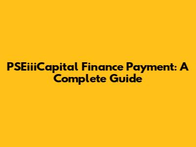 PSEiiiCapital Finance Payment: A Complete Guide
