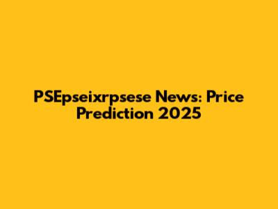 PSEpseixrpsese News: Price Prediction 2025