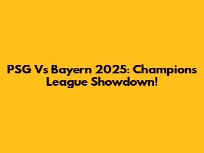 PSG Vs Bayern 2025: Champions League Showdown!
