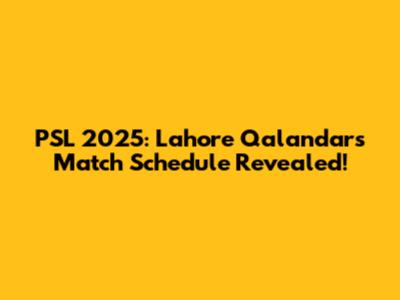 PSL 2025: Lahore Qalandars Match Schedule Revealed!