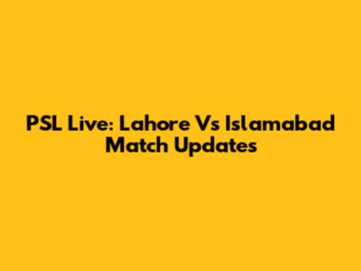 PSL Live: Lahore Vs Islamabad Match Updates