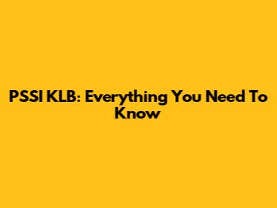 PSSI KLB: Everything You Need To Know