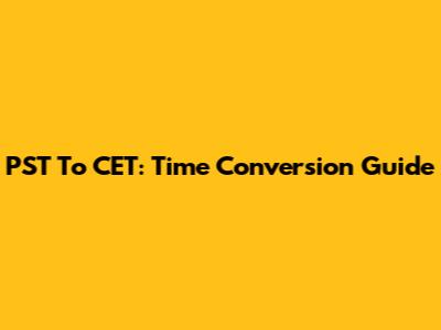 PST To CET: Time Conversion Guide