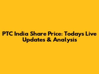 PTC India Share Price: Today's Live Updates & Analysis