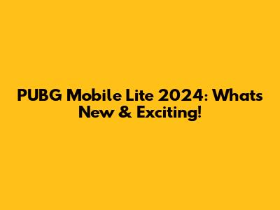 PUBG Mobile Lite 2024: What's New & Exciting!